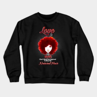 Love It Or Not I Don't Need Your Approval To Wear My Natural Hair Crewneck Sweatshirt